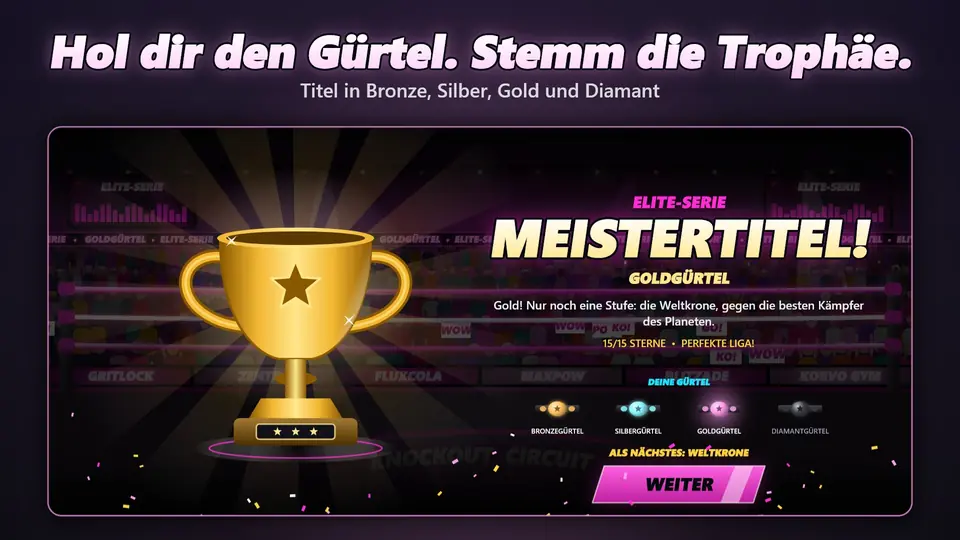 Hol dir den Gürtel. Stemm die Trophäe.. Titel in Bronze, Silber, Gold und Diamant