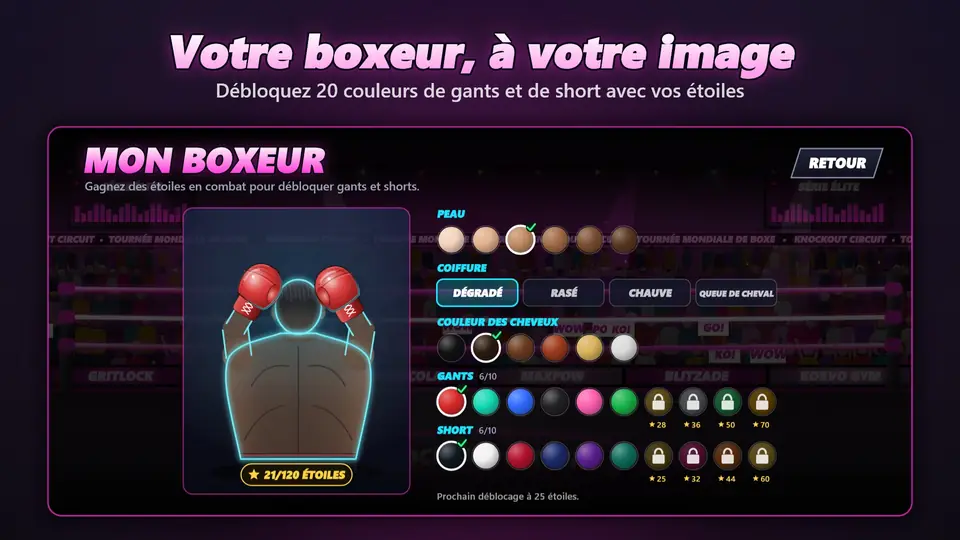 Votre boxeur, à votre image. Débloquez 20 couleurs de gants et de short avec vos étoiles
