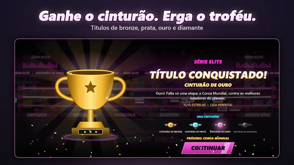 Ganhe o cinturão. Erga o troféu.. Títulos de bronze, prata, ouro e diamante